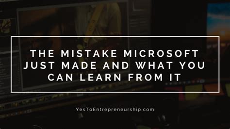 The Mistake Microsoft Just Made Yes To Entrepreneurship