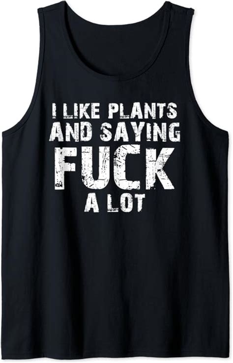 I Like Plants And Saying Fuck A Lot Funny Gardening Tank
