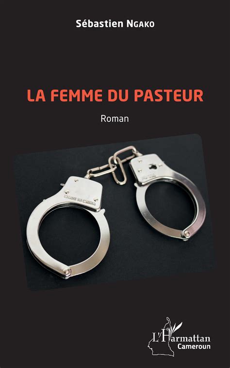 Auteur De La Femme Du Pasteur - LA FEMME DU PASTEUR. ROMAN, Sébastien Ngako - livre, ebook, epub - idée