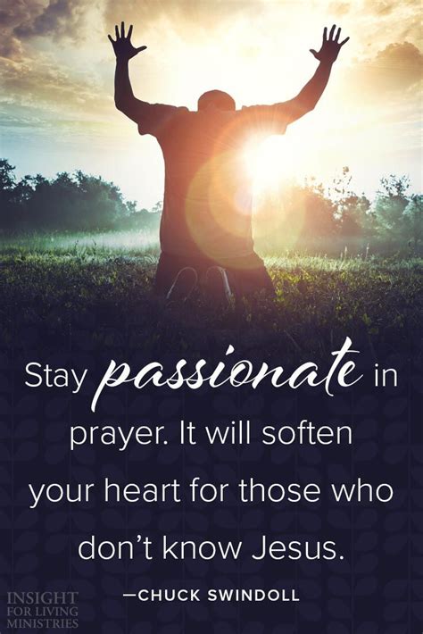 Stay Passionate In Prayer It Will Soften Your Heart For Those Who Don