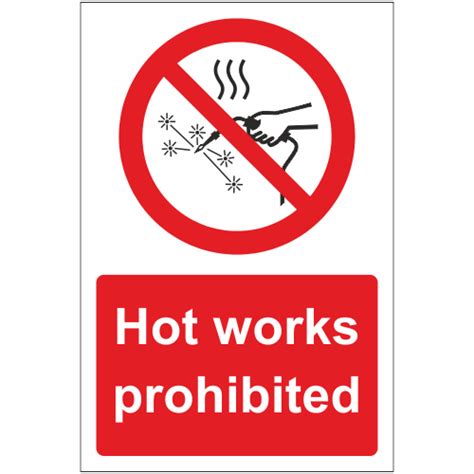 Hot Works Prohibited Sign Prohibition Signs Safety Signs And Notices