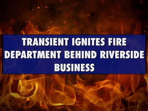 Transient Ignites Blaze Behind Riverside Business
