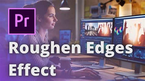 Roughen Edges Effect In Premiere Pro Youtube