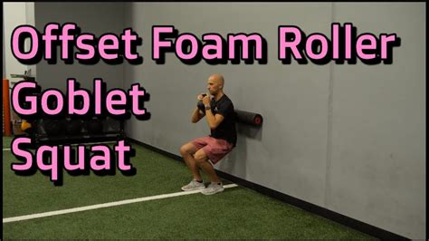 Offset Foam Roller Goblet Squat Youtube