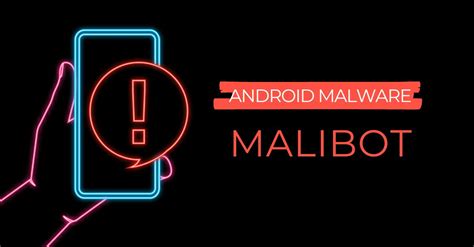 Malibot Malware Can Steal Everything From Your Phone Protect Your