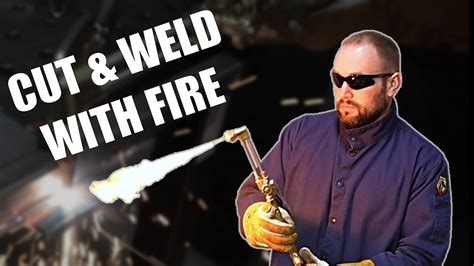 Oxy Acetylene Basics Cutting Welding Heating With A Torch Youtube