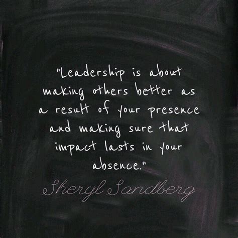 Leadership Is About Making Others Better As A Result Of Your Presence