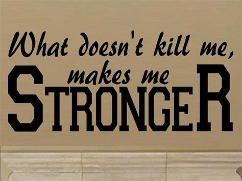 What Doesn T Kill Me Makes Me Stronger Wall Decal Wd