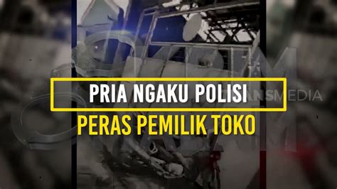 pria ngaku polisi peras pemilik toko krim malam 28 09 22 youtube