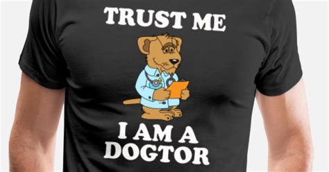 Trust Me I Am A Dogtor Doctor T Mens Premium T Shirt Spreadshirt