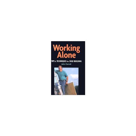 Working Alone Tips And Techniques For Solo Building Builders Book