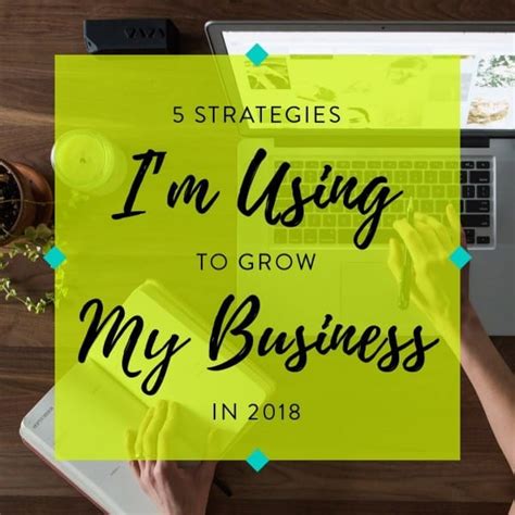 5 Strategies Im Using To Grow My Business In 2018