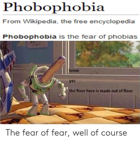 Phobophobia From Wikipedia The Free Encyclopedia Phobophobia Is The Fear Of Phobias Hmm Yes The