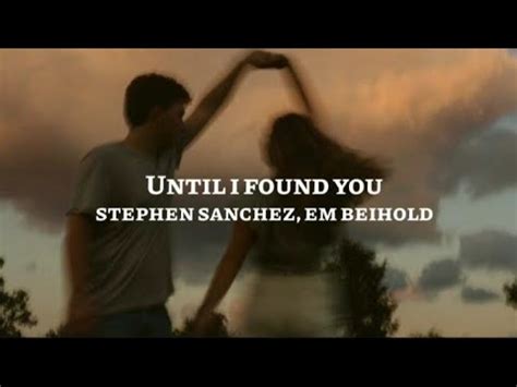 Until I Found You Stephen Sanchez Feat Em Beihold Lyrics YouTube