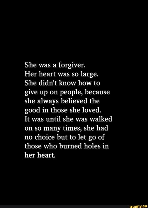 she was a forgiver her heart was so large she didn t know how to give up on people because