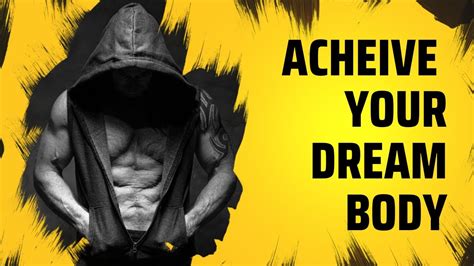 how to achieve your dream body youtube