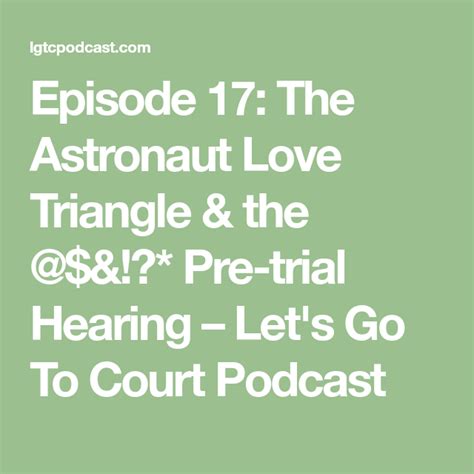 Episode 17 The Astronaut Love Triangle And The And Pre Trial Hearing Lets Go To Court