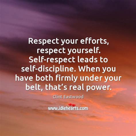 Clint Eastwood Quote Respect Your Efforts Respect Yourself