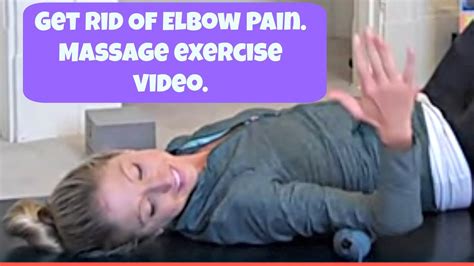 Get Rid Of Elbow Pain Stretching And Massage Exercise Video Routine