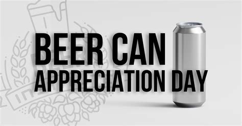 Beer can appreciation day recognizes the great day in 1935 when beer was first sold in cans. Beer Can Appreciation Day - Beer Institute
