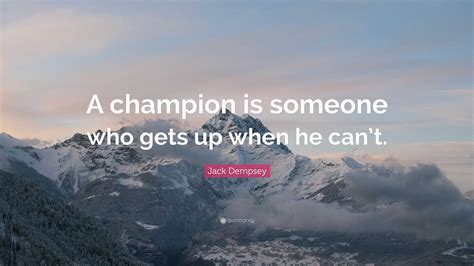 jack dempsey quote “a champion is someone who gets up when he can t ”