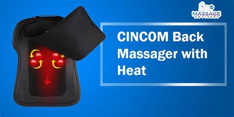 Cincom Back Massager With Heat Affordable Luxury