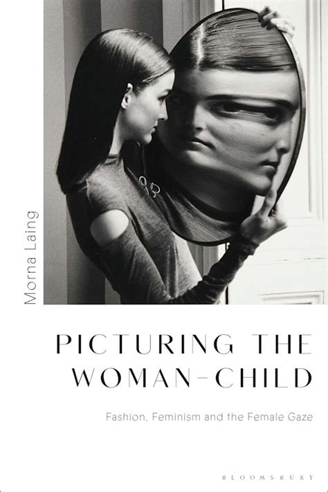 Picturing The Woman Child Fashion Feminism And The Female Gaze Morna