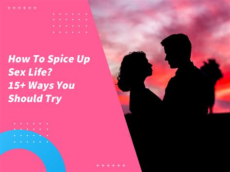 How To Spice Up Sex Life 15 Ways You Should Try