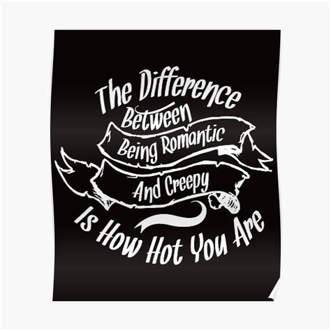The Difference Between Being Romantic And Poster For Sale By Worldofteesusa Redbubble