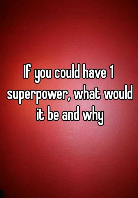 If You Could Have 1 Superpower What Would It Be And Why