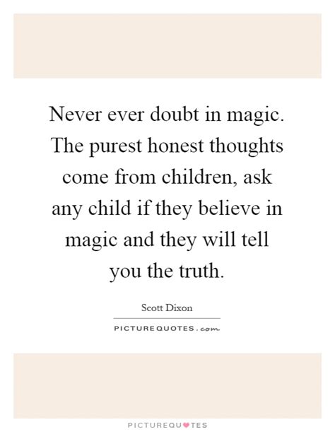 Never Ever Doubt In Magic The Purest Honest Thoughts Come From