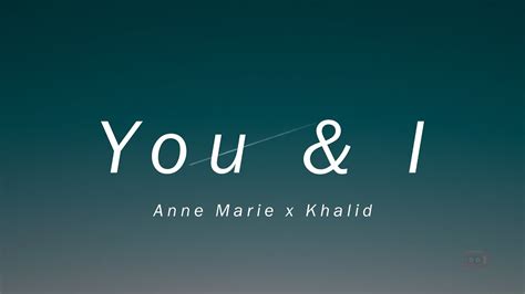 Anne Marie Khalid You I Lyrics Youtube