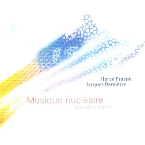 musique nucléaire by hervé provini jacques demierre on amazon music