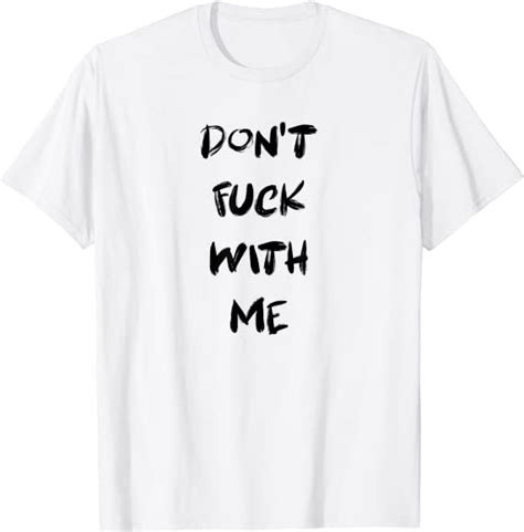 Dont Fuck With Me I Will Cry Shirt Funny Meme T Shirt Uk Fashion