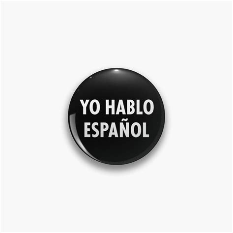 Yo Hablo Espanol I Speak Spanish Pin By Eyes In How To Speak Spanish Buttons Pinback