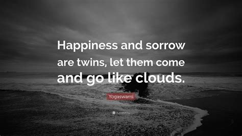 Yogaswami Quote “happiness And Sorrow Are Twins Let Them Come And Go
