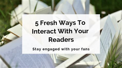 5 Fresh Ways To Interact With Your Readers Writers Edit
