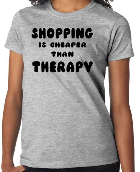 Funny T Shirt Shopping Is Cheaper Than Therapy Badass Printing
