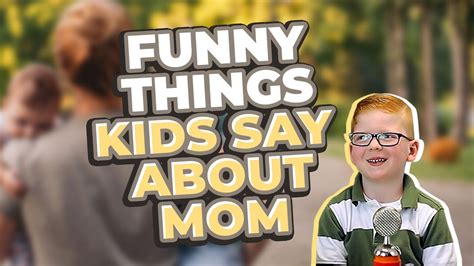 Funny Things Kids Say About Mom Youtube