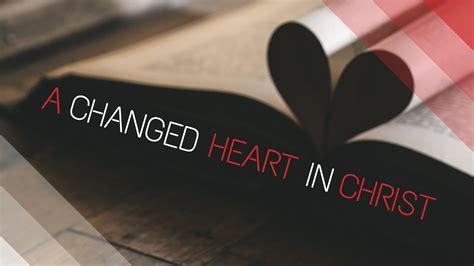 A Changed Heart In Christ Youtube