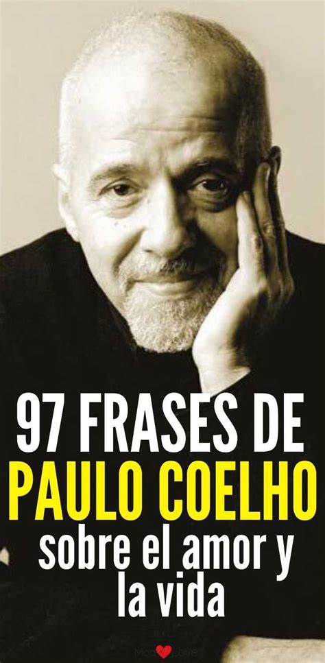 97 Frases De Paulo Coelho Sobre El Amor La Vida Y La Felicidad 9dc