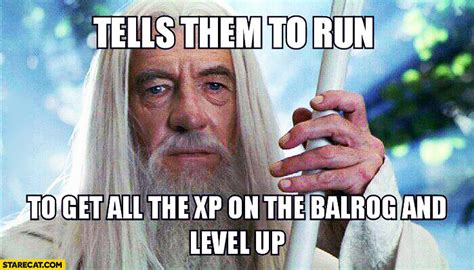 Gandalf Tells Them To Run To Get All The Xp On The Balrog And Level Up