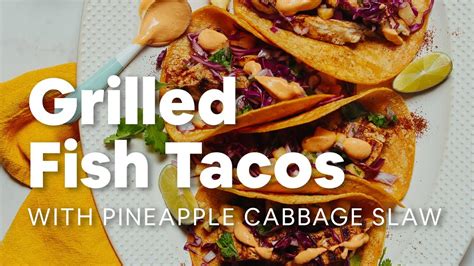 Sometimes a salad can change your life. Grilled Fish Tacos with Pineapple Cabbage Slaw (30 Minutes ...