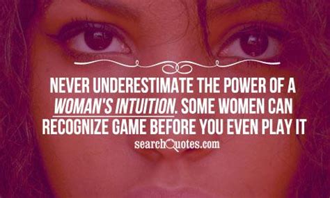 Never Underestimate The Power Of A Woman S Intuition Some Women Can Recognize Game Before You