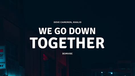 Dove Cameron Khalid We Go Down Together Lyrics Youtube