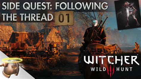 1 walkthrough 1.1 find pimpernel 1.2 the distillery 1.3 find fritjof 1.4 go see gremist 2 journal entry 3 objectives 4 bugs 5 trivia 6 notes this quest can be started several different ways: The Witcher 3 Wild Hunt: Side Quest "Following the Thread" Let's Play | Part 1 - YouTube