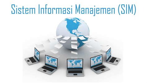 Pengertian Sistem Informasi Manajemen Fungsi Tujuan Aktivitas Dan Contohnya