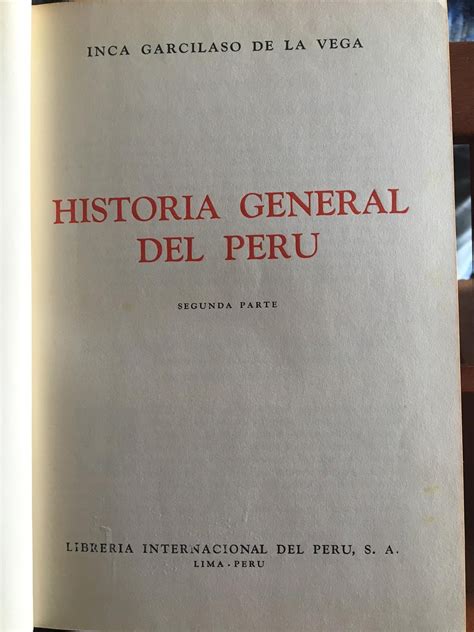 Comentarios Reales De Los Incas Historia General Del Peru De Inca