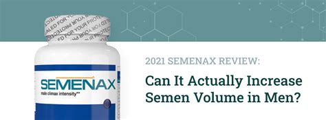 2022 Semenax Review Can It Actually Increase Semen Volume In Men