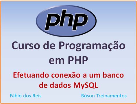Curso de PHP Conectando a um Banco de Dados MySQL Bóson